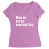 hang on. let me overthink this Women's Triblend Scoop T-shirt