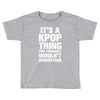 it's a kpop thing you probably wouln't understand Toddler T-shirt