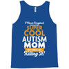 I Never Imagined I Would Be A Super Cool Autism Mom But Here I Am Kill Tank Top