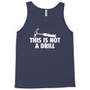 this is not a drill Tank Top