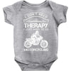I Don't Need Therapy Just to Go Motorcycling Baby Onesie