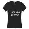 i hate you so much Women's V-Neck T-Shirt