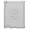 Sorry Im Late I Didnt Want To Come iPad 3 and 4 Case