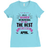 All Women Created Equal But The Best Born In April Ladies Fitted T-Shirt
