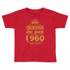 queens are born in 1960 Toddler T-shirt