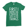 first i drink the coffee Ladies Fitted T-Shirt