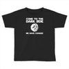 come to the dark side we have cookies Toddler T-shirt