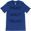 pray wait trust T-Shirt