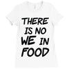 there is no we in food Ladies Fitted T-Shirt