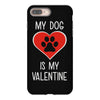 my dog is my valentine iPhone 8 Plus