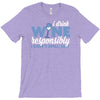 i drink wine responsibly, i don't spill any T-Shirt