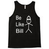 be like bill meme Tank Top