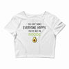 You Cant Make Everyone Happy You Are Not An Avocado Crop Top