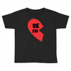 be fri Toddler T-shirt