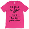 I'm Your Father's Day Gift Mom Says You're Welcome Text T-Shirt