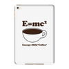 M=Mc2 Energy=Milk X Coffee iPad Mini 4