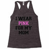 i wear pink for my mom breast cancer Racerback Tank