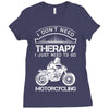 I Don't Need Therapy Just to Go Motorcycling Ladies Fitted T-Shirt