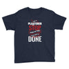 I'm A Plasterer I Don't Stop When I'm Tired I Stop When I'm Done Youth Tee