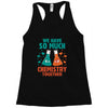 We Have So Much Chemistry Together Racerback Tank