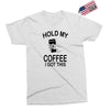 hold my coffee Exclusive T-shirt