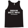 Suck my balls mate Tank Top