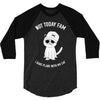 not today fam 3/4 Sleeve Shirt