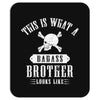 This Is What A Bad Ass Brother Looks Like Mousepad