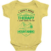 I Don't Need Therapy Just to Go Mountaining Baby Onesie