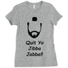 quit yo jibba jabba Ladies Fitted T-Shirt