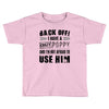 back off i have a crazy poppy and i'm not afraid to user him Toddler T-shirt