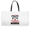 I Was One A Polite Well Mannered Young Lady And Then I Became A Nurse Weekender Totes