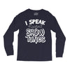 I Speak Fluent Show Tunes Long Sleeve Shirts