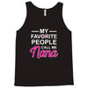 my favorite people call me nana cute Tank Top
