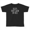 biceps don't grow on trees Toddler T-shirt