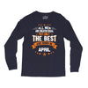 All Men Created Equal But The Best Born In April Long Sleeve Shirts