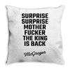 Surprise Surprise Mother Fucker The King Is Back Throw Pillow