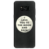 I Love You To The Moon And Back Samsung Galaxy S8