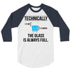 technically, the glass is always full 3/4 Sleeve Shirt