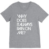 why does it always rain on me V-Neck Tee
