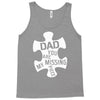 dad   you are my missing piece Tank Top