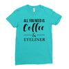 all you need is coffee &amp; eyeliner Ladies Fitted T-Shirt
