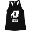 i want to believe Racerback Tank