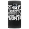 being single drinking doubles seeing triple Samsung Galaxy S7 Edge