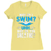 why do i swim why do you breath Ladies Fitted T-Shirt