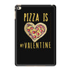 pizza is my valentine 3 iPad Mini 4