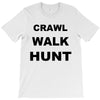 crawl walk hunt T-Shirt
