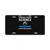 evidence based science! when do we want it. License Plate