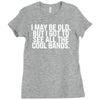 i may be old but ... see all the cooll bands Ladies Fitted T-Shirt