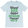 blessed god by spoiled by my husband protected by both T-Shirt